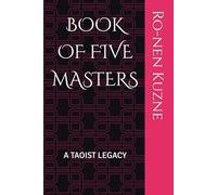 BOOK OF FIVE MASTERS: A TAOIST LEGACY