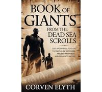 Book of Giants from the Dead Sea Scrolls: Lost Apocryphal Texts on the Nephilim, Watchers, Ancient Prophecy, and Pre-Flood History