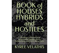 BOOK of HOUSES HYBRIDS and HOSTILES: A Sovereign Compendium of Dimensional Lineages, Mimic Architectures, and Flame-Borne Races