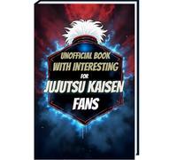 Book of Interesting Facts for Jujutsu Kaisen Fans: Jujutsu Kaisen Book with more than 200 Mind-Blowing Facts and Trivia about the Jujutsu Kaisen Manga, Jujutsu Kaisen Anime, Gege Akutami and more