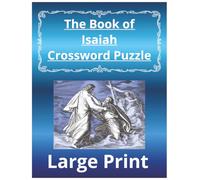 Book of Isaiah Crossword Puzzle Book: Large Print Easy to Read- Perfect for Bible Study, Reflection, and Faith-Based Fun!