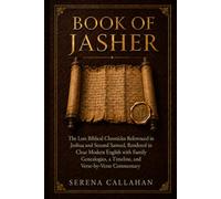 Book of Jasher: The Lost Biblical Chronicles Referenced in Joshua and Second Samuel, Rendered in Clear Modern English with Family Genealogies, a Timeline, and Verse-by-Verse Commentary