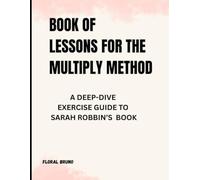 Book of Lessons for The Multiply Methods: A Deep-Dive Exercise Guide to Sarah Robbin’s Book