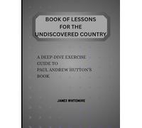 Book of Lessons for The Undiscovered Country: A Deep-Dive Exercise Guide to Paul Andrew Hutton's Book
