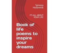 Book of life poems to inspire your dreams: ITS ALL ABOUT YOUR LIFE