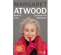 Book of Lives: So etwas wie Memoiren | Lebenserinnerungen Margaret Atwood
