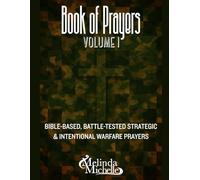 Book of Prayers - Volume I: Bible-Based, Battle-Tested Strategic & Intentional Warfare Prayers