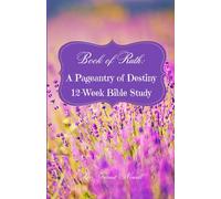 Book of Ruth: A Pageantry of Destiny: 12-Week Bible Study