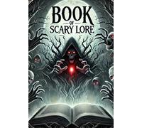 Book of Scary Lore: for Teens and Young Adults | Spine-Chilling Myths and Eerie Stories | Legends, Curses, and Hauntings | A Dark Collection of Paranormal Stories and Folklore
