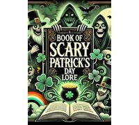 Book of Scary Patrick's Day Lore: for Teens and Young Adults | Dive Into Eerie Irish Myths and Create Spooky Tales | Terrifying Legends of Luck and Fear to Thrill