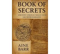 BOOK OF SECRETS: Ancient Angelic Magic from the Sefer HaRazim