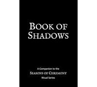 Book of Shadows: A Companion to the Seasons of Ceremony Rituals
