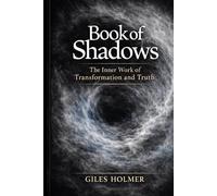 Book of Shadows: The Inner Work of Transformation and Truth