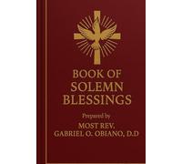 Book of Solemn Blessings By Most Rev. Dr. Gabriel O. Obiano, D.D.