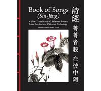 Book of Songs Shi-jing: A New Translation of Selected Poems from the Ancient Chinese Anthology