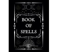Book of Spells: A Witch’s Spellcasting Journal for Intentions, Rituals, and Reflections | 80-Page Blank Grimoire Notebook: Track Moon Phases, Tools, ... & Practitioners | All-Seeing-Eye Themed