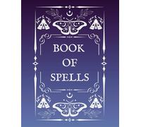 Book of Spells: A Witch’s Spellcasting Journal for Intentions, Rituals, and Reflections | 80-Page Blank Grimoire Notebook: Track Moon Phases, Tools, ... Style Aesthetic for Beginners & Practitioners