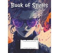 Book of Spells Composition Notebook - Electric Shades: Journal for Spell Writing, Tarot Readings, Moon Phases, Manifestation & Creative Expression | College Rule | 7.5" x 9.25" | 110 Pages