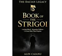 Book of the Strigoi: ∙Ancient Blood ∙Romanian Folklore ∙A Curse older than Empires∙