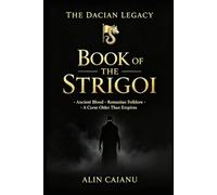 Book of the Strigoi: ∙Ancient Blood ∙Romanian Folklore ∙A Curse older than Empires∙