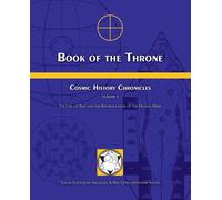 Book of the Throne: Cosmic History Chronicles Volume I: The Law of Time an...