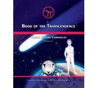 Book of the Transcendence: Cosmic History Chronicles Volume VI - Time and ...
