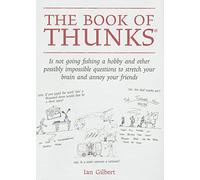 Book of Thunks: Is Not Going Fishing a Hobby and Other Possibly Impossible Questions to Stretch Your Brain and Annoy Your Friends