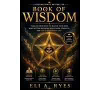 Book Of Wisdom: The Complete Timeless Principles to Master Your Mind, Make Better Decisions, Build Inner Strength, and Live a Meaningful Life