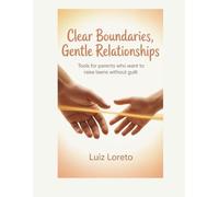 Book on Adolescent Education: Clear Boundaries, Gentle Relationships: Tools for Parents Who Want to Raise Teens Without Guilt