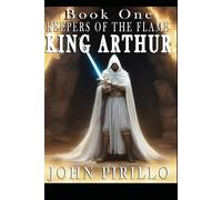 Book One, Keepers of the Flame, King Arthur