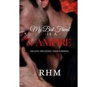Book One: My Best Friend Is A Vampire: "His Love. Her Choice. Their Darkness."