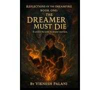 BOOK ONE : THE DREAMER MUST DIE: To awaken the world, the dreamer must burn