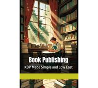 Book Publishing: KDP Made Simple and Low Cost