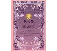 BOOK READING JOURNAL: A Reading Tracker, Book Log, Review Notebook, Favourite Quotes Collection & Reading Goals Planner Capture every story. Remember every lesson.