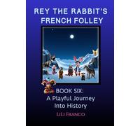 Book Six: Rey the Rabbit's French Folley: A Playful Journey Into History