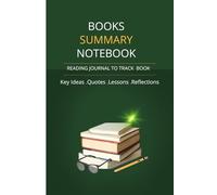 Book Summary Notebook: Reading Journal to Track Books, Capture Key Ideas, Quotes, Lessons and Personal Reflections