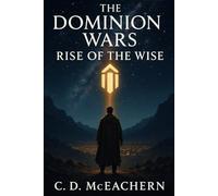 Book Three of the Dominion Wars Trilogy: The Rise of the Wise