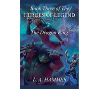 Book Three of the Heroes of Legend: The Dragon King: 3