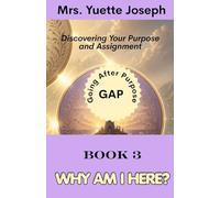 Book Three - WHY AM I HERE?: Discovering Your Purpose and Assignment