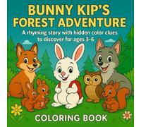 Book Title: BUNNY KIP’S FOREST ADVENTURE: A rhyming story with hidden color clues to discover - for ages 3-6