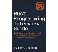 Book Title: Rust Programming Interview Guide: Real Questions, Answers, and Code Examples for Beginners to Advanced Developers