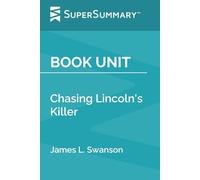 Book Unit: Chasing Lincoln's Killer by James L. Swanson (SuperSummary)