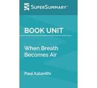 Book Unit: When Breath Becomes Air by Paul Kalanithi (SuperSummary)