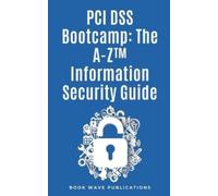 Book Wave Publicati PCI DSS Bootcamp The A-Z Information Security Gu (Tascabile)