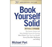 Book Yourself Solid for Creatives: The Fastest, Easiest, and Most Reliable System for Getting More Clients Than You Can Handle, 20th Anniversary Edition