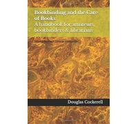 Bookbinding and the Care of Books: a handbook for amateurs, bookbinders & librarians: Edited Edition with Editorial Introduction