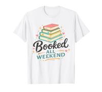 Booked all Weekend Funny Book Lover Reading Quote Maglietta