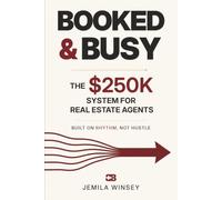 Booked & Busy: The $250K System for Real Estate Agents, Built on Rhythm, Not Hustle