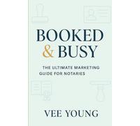 Booked & Busy: The Ultimate Marketing Guide for Notaries - Simple, Powerful Strategies to Grow Your Notary Business Fast: A short, knowledge-packed ... and client growth tools for notaries public