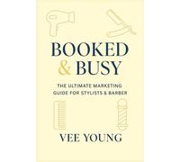 Booked & Busy: The Ultimate Marketing Guide for Stylists & Barbers: A compact, knowledge-packed business and branding guide for barbers and ... want to boost income and build loyal clients